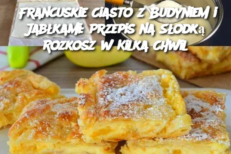 Francuskie Ciasto z Budyniem i Jabłkami: Przepis na Słodką Rozkosz w Kilka Chwil