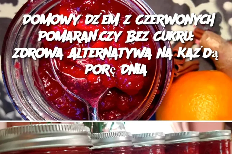 Domowy Dżem z Czerwonych Pomarańczy Bez Cukru: Zdrowa Alternatywa na Każdą Porę Dnia