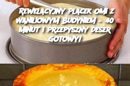 Rewelacyjny Placek Omi z Waniliowym Budyniem – 40 Minut i Przepyszny Deser Gotowy!