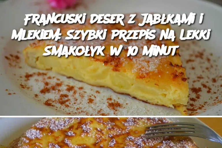 Francuski Deser z Jabłkami i Mlekiem: Szybki Przepis na Lekki Smakołyk w 10 Minut