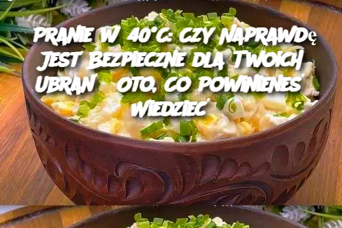 Pranie w 40°C: Czy Naprawdę Jest Bezpieczne dla Twoich Ubrań? Oto, Co Powinieneś Wiedzieć