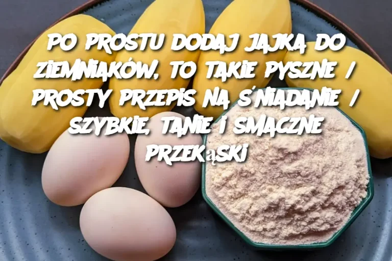 Po prostu dodaj jajka do ziemniaków, to takie pyszne / prosty przepis na śniadanie / szybkie, tanie i smaczne przekąski