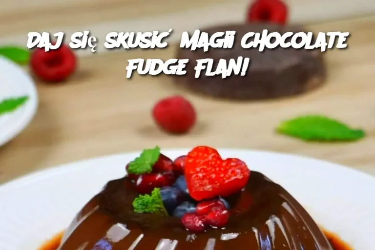 Daj się skusić magii Chocolate Fudge Flan!