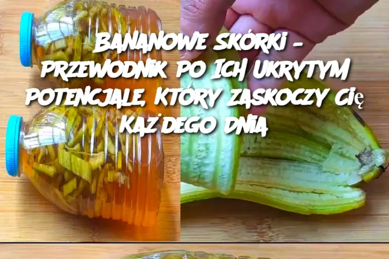 Bananowe Skórki – Przewodnik Po Ich Ukrytym Potencjale, Który Zaskoczy Cię Każdego Dnia