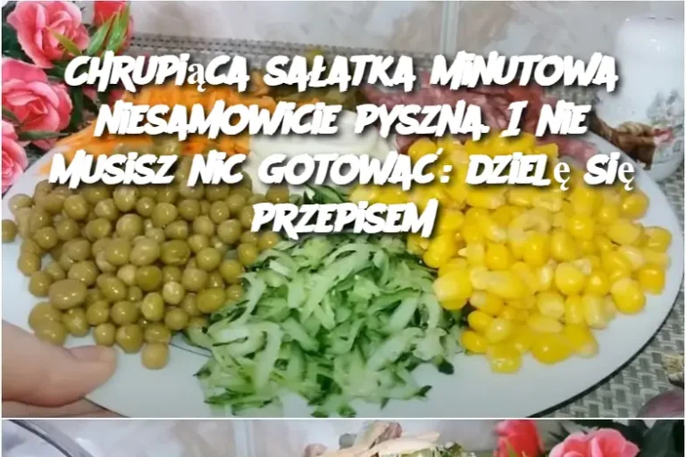 Chrupiąca sałatka minutowa niesamowicie pyszna. I nie musisz nic gotować: dzielę się przepisem