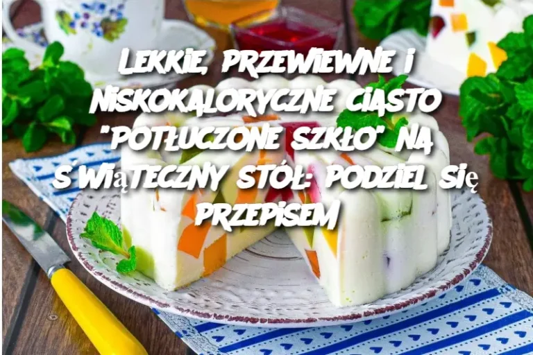 Lekkie, przewiewne i niskokaloryczne ciasto “Potłuczone szkło” na świąteczny stół: podziel się przepisem