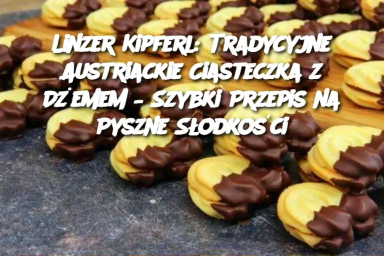 Linzer Kipferl: Tradycyjne Austriackie Ciasteczka z Dżemem – Szybki Przepis na Pyszne Słodkości