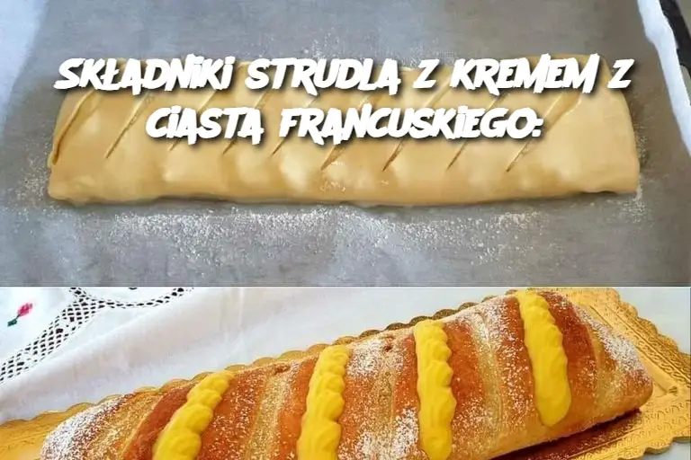 Składniki strudla z kremem z ciasta francuskiego: