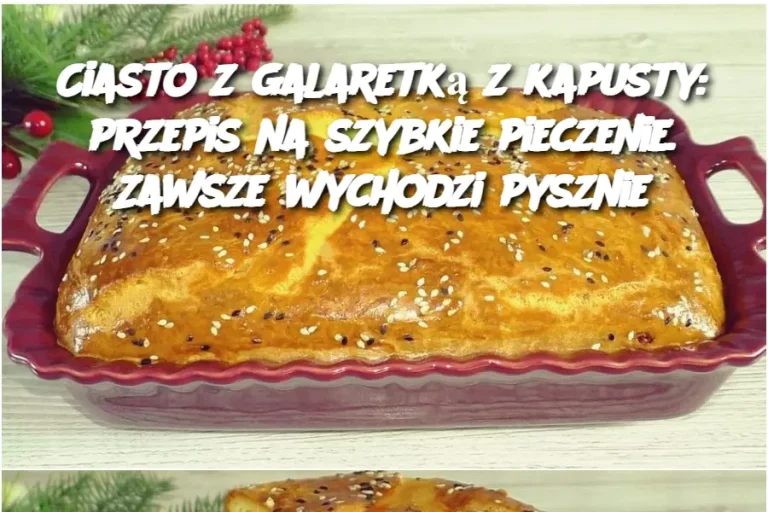 Ciasto z galaretką z kapusty: przepis na szybkie pieczenie. Zawsze wychodzi pysznie