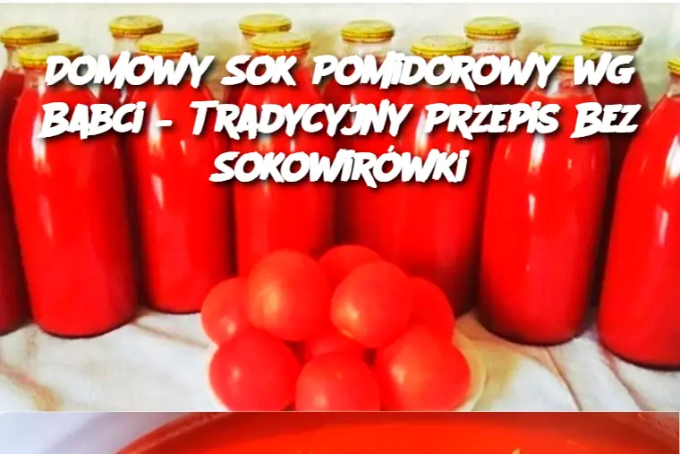 Domowy Sok Pomidorowy wg Babci – Tradycyjny Przepis Bez Sokowirówki