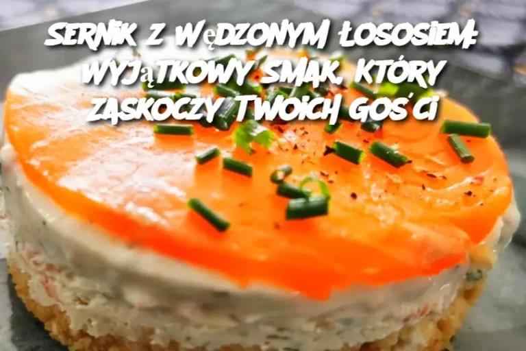 Sernik z Wędzonym Łososiem: Wyjątkowy Smak, Który Zaskoczy Twoich Gości