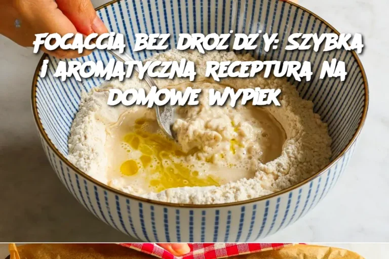 Focaccia bez drożdży: Szybka i aromatyczna receptura na domowe wypiek