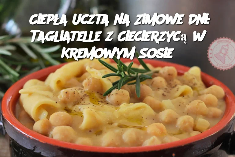 Ciepła Uczta na Zimowe Dni: Tagliatelle z Ciecierzycą w Kremowym Sosie