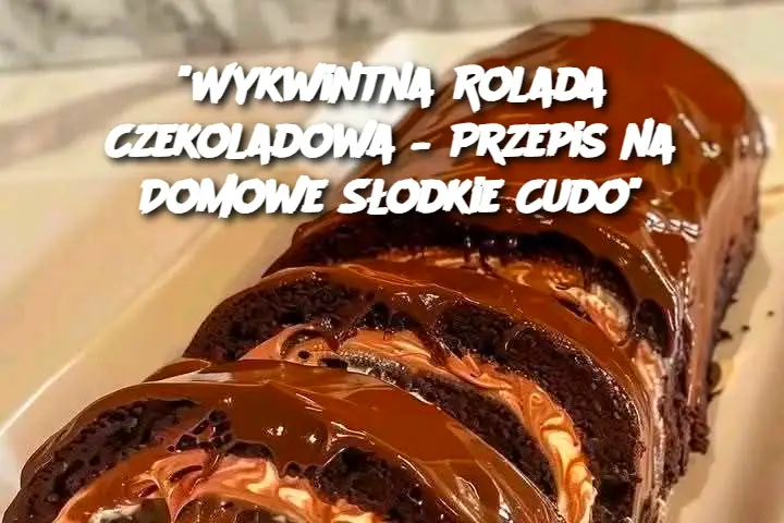 “Wykwintna Rolada Czekoladowa – Przepis na Domowe Słodkie Cudo”