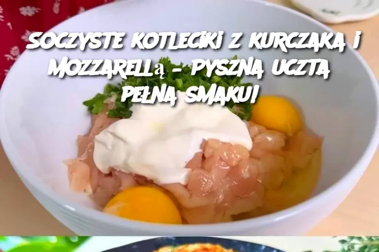 Soczyste kotleciki z kurczaka i mozzarellą – Pyszna uczta pełna smaku!