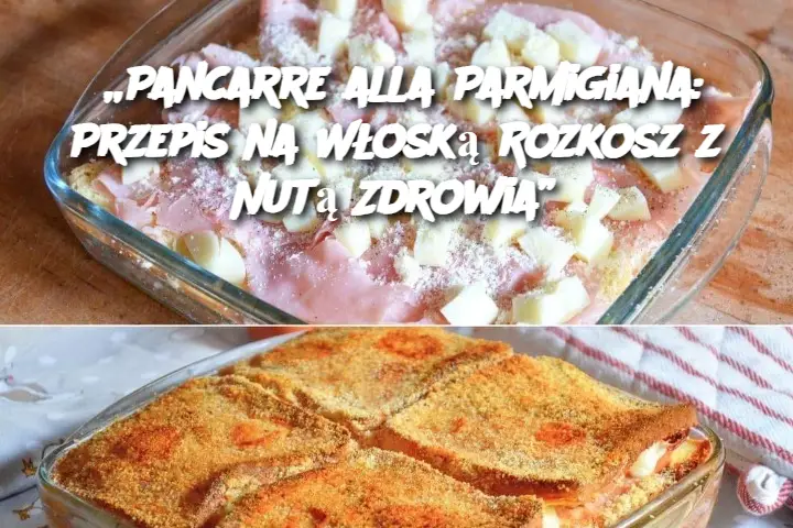 „Pancarre alla Parmigiana: Przepis na Włoską Rozkosz z Nutą Zdrowia”