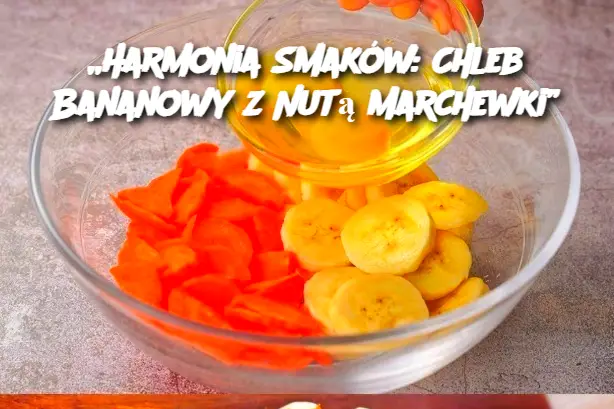 „Harmonia Smaków: Chleb Bananowy z Nutą Marchewki”