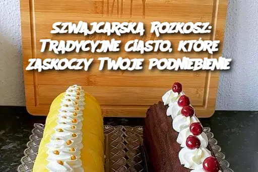 Szwajcarska Rozkosz: Tradycyjne Ciasto, które Zaskoczy Twoje Podniebienie