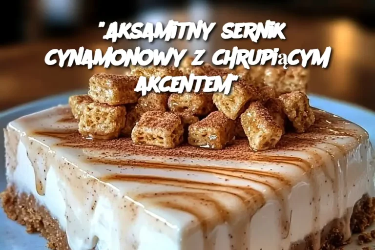 “Aksamitny sernik cynamonowy z chrupiącym akcentem”