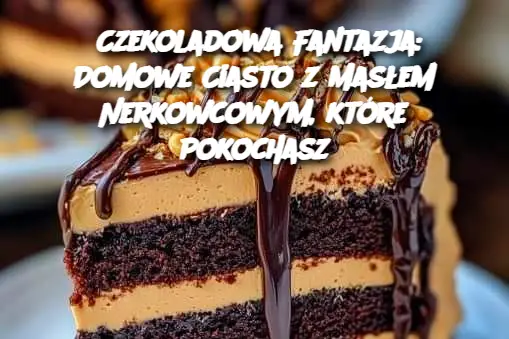 Czekoladowa Fantazja: Domowe Ciasto z Masłem Nerkowcowym, które Pokochasz