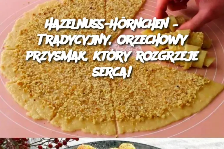 Hazelnuss-Hörnchen – Tradycyjny, orzechowy przysmak, który rozgrzeje serca!