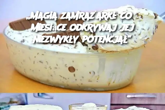 „Magia zamrażarki: co 3 miesiące odkrywaj jej niezwykły potencjał”