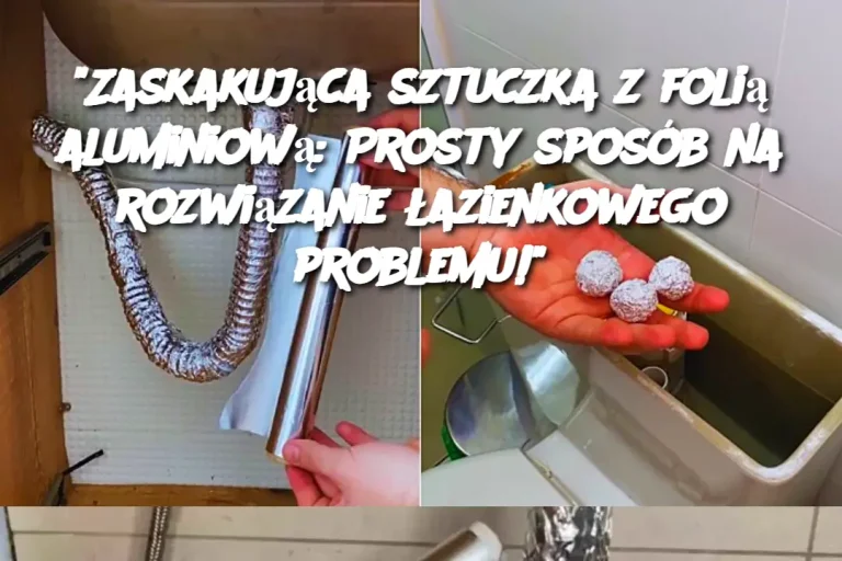 “Zaskakująca sztuczka z folią aluminiową: Prosty sposób na rozwiązanie łazienkowego problemu!”