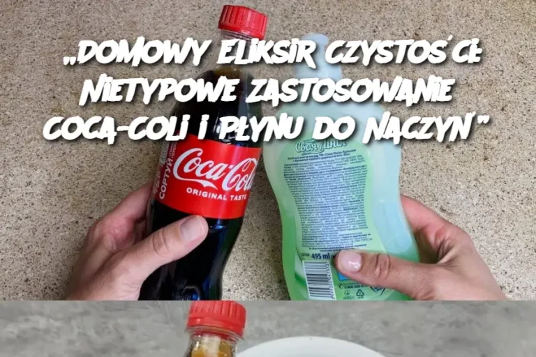 „Domowy Eliksir Czystości: Nietypowe Zastosowanie Coca-Coli i Płynu do Naczyń”