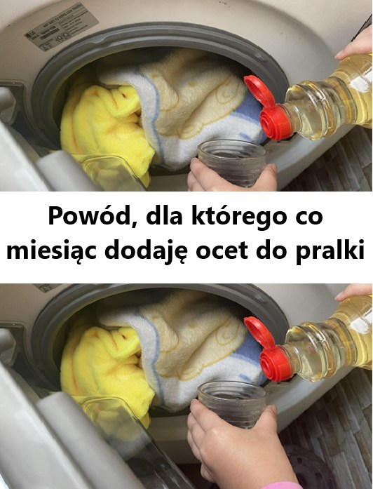 Powód, dla którego co miesiąc dodaję ocet do pralki