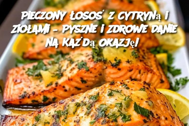 Pieczony Łosoś z Cytryną i Ziołami – Pyszne i Zdrowe Danie na Każdą Okazję!