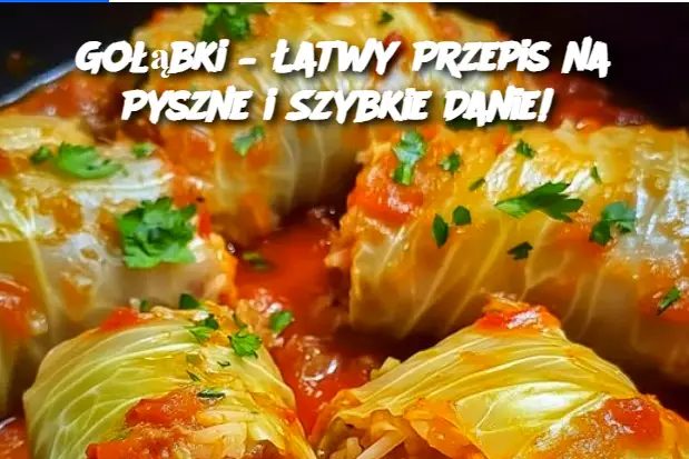 Gołąbki – Łatwy Przepis na Pyszne i Szybkie Danie!