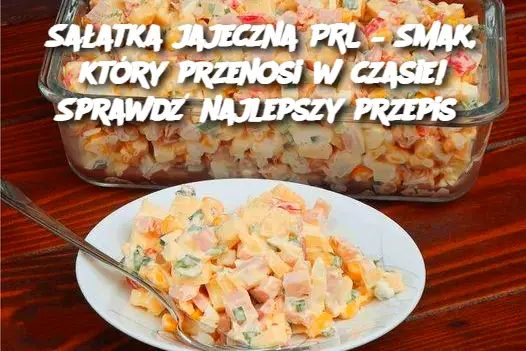 Sałatka jajeczna PRL – Smak, który przenosi w czasie! Sprawdź najlepszy przepis