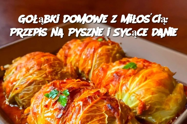 Gołąbki Domowe z Miłością: Przepis na Pyszne i Sycące Danie