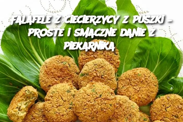 Falafele z ciecierzycy z puszki – proste i smaczne danie z piekarnika