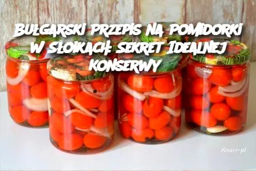 Bułgarski Przepis na Pomidorki w Słoikach: Sekret Idealnej Konserwy Edi tor