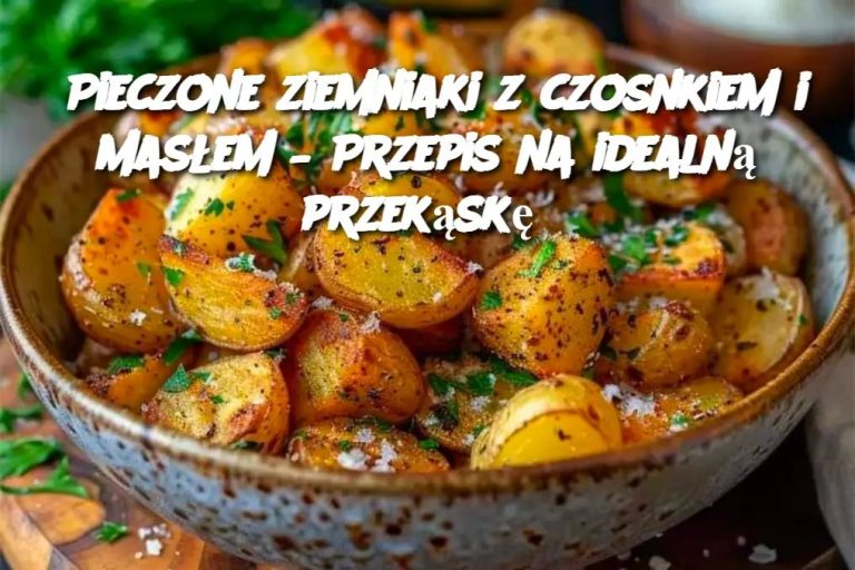 Pieczone ziemniaki z czosnkiem i masłem – Przepis na idealną przekąskę