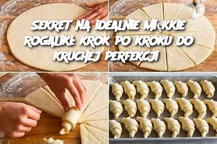 Sekret na idealnie miękkie rogaliki: krok po kroku do kruchej perfekcji