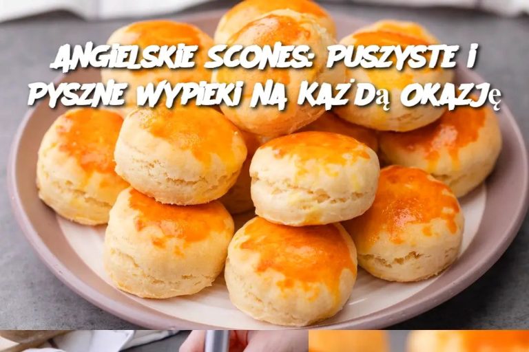 Angielskie Scones: Puszyste i Pyszne Wypieki na Każdą Okazję