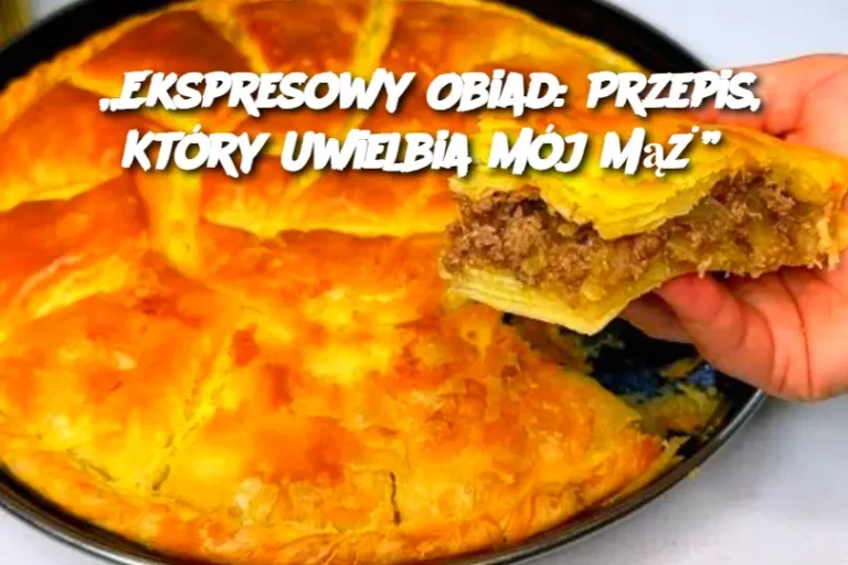 „Ekspresowy Obiad: Przepis, Który Uwielbia Mój Mąż”