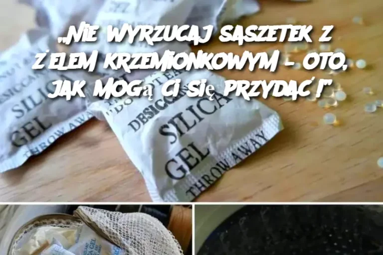 „Nie wyrzucaj saszetek z żelem krzemionkowym – oto, jak mogą ci się przydać!”