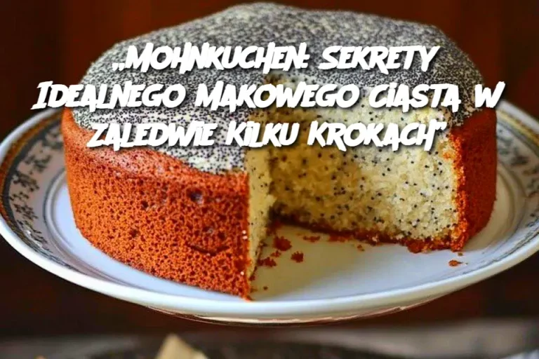 „Mohnkuchen: Sekrety Idealnego Makowego Ciasta w Zaledwie Kilku Krokach”