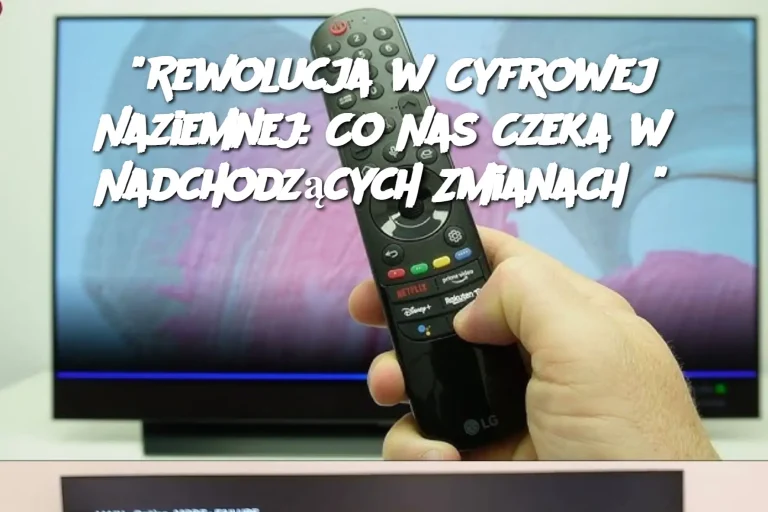 “Rewolucja w Cyfrowej Naziemnej: Co Nas Czeka w Nadchodzących Zmianach?”