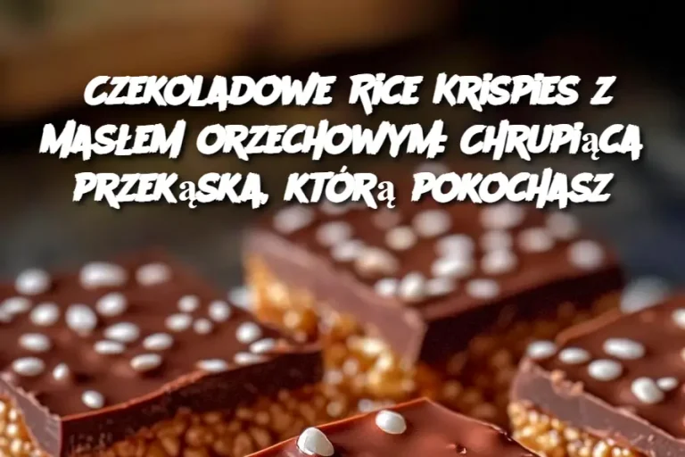 Czekoladowe Rice Krispies z masłem orzechowym: Chrupiąca przekąska, którą pokochasz