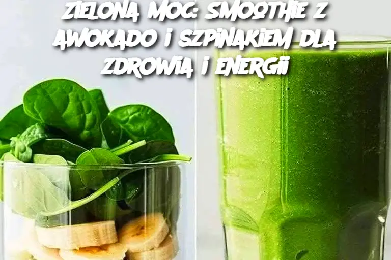 Zielona moc: Smoothie z awokado i szpinakiem dla zdrowia i energii