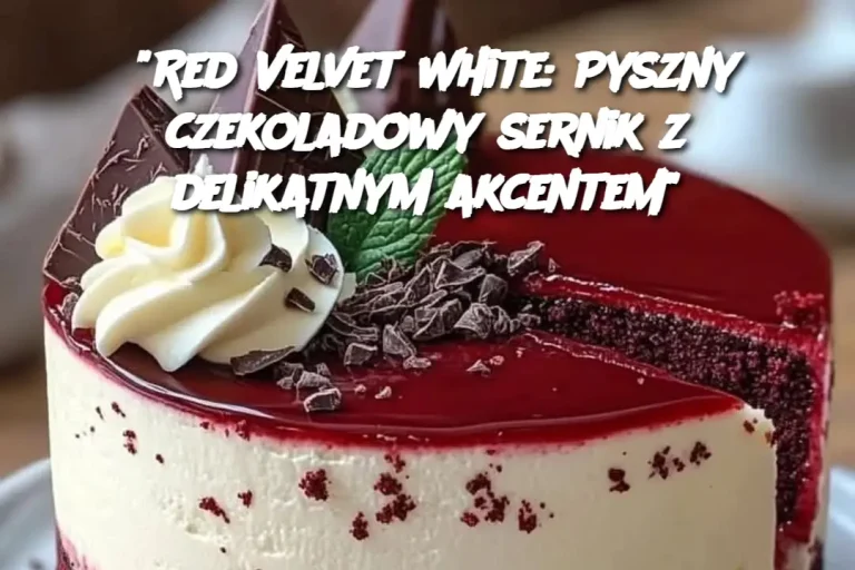 “Red Velvet White: Pyszny czekoladowy sernik z delikatnym akcentem”