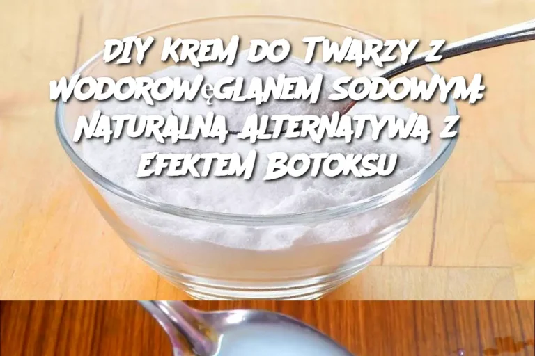 DIY Krem do Twarzy z Wodorowęglanem Sodowym: Naturalna Alternatywa z Efektem Botoksu