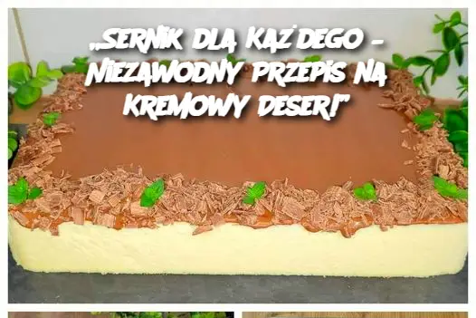 „Sernik dla Każdego – Niezawodny Przepis na Kremowy Deser!”