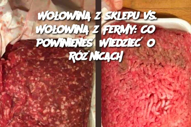 Wołowina z Sklepu vs. Wołowina z Fermy: Co Powinieneś Wiedzieć o Różnicach