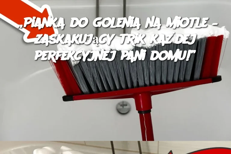 „Pianka do golenia na miotle – zaskakujący trik każdej perfekcyjnej pani domu!”