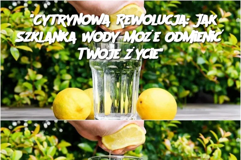 “Cytrynowa Rewolucja: Jak Szklanka Wody Może Odmienić Twoje Życie”